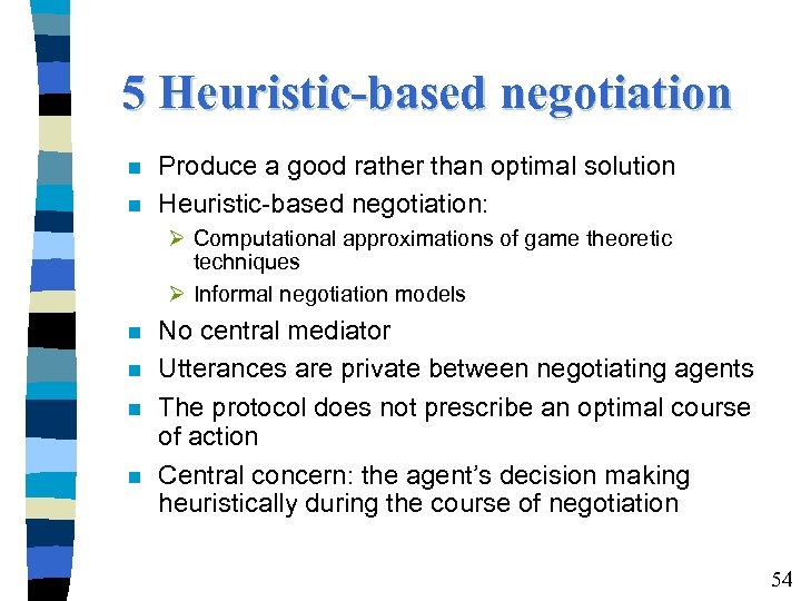 5 Heuristic-based negotiation Produce a good rather than optimal solution Heuristic-based negotiation: Ø Computational