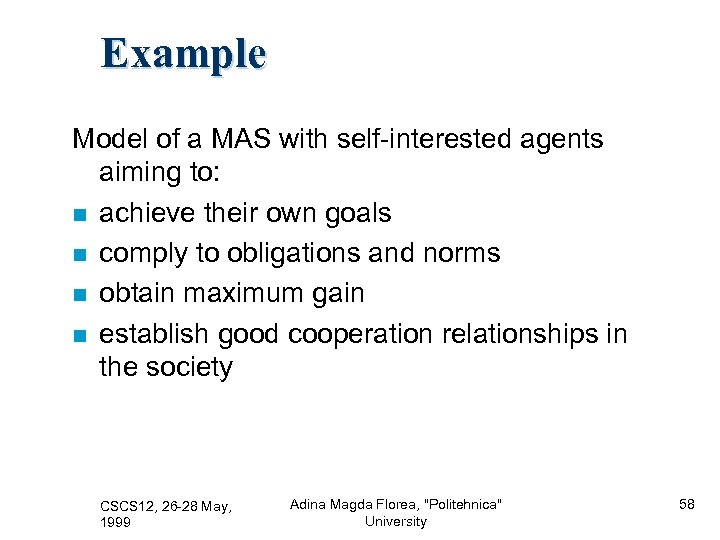 Example Model of a MAS with self-interested agents aiming to: achieve their own goals