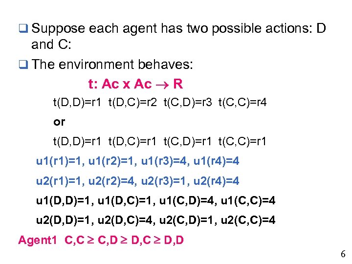 q Suppose each agent has two possible actions: D and C: q The environment