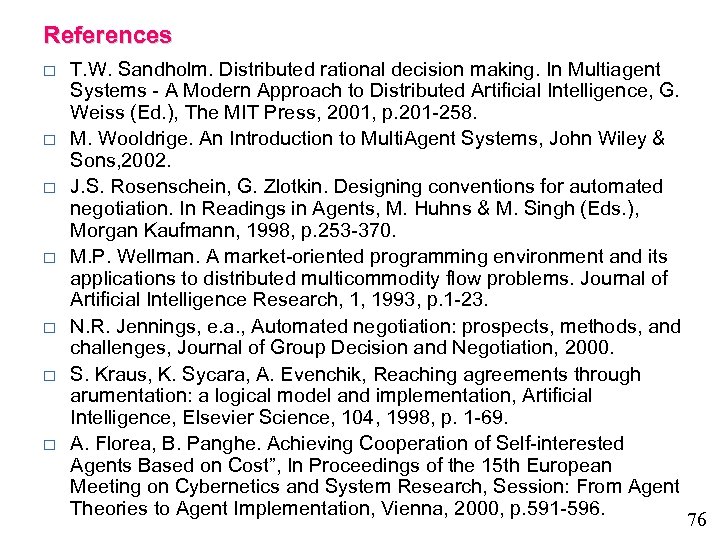 References o o o o T. W. Sandholm. Distributed rational decision making. In Multiagent