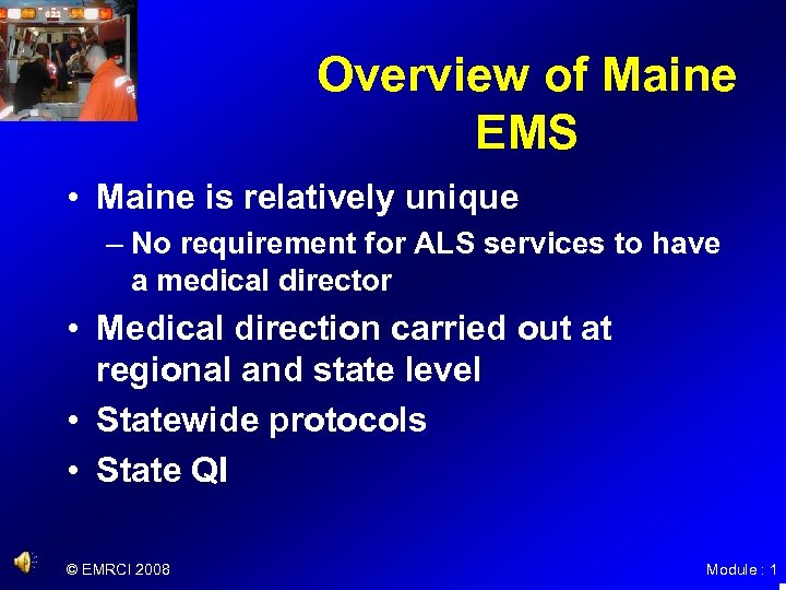 Overview of Maine EMS • Maine is relatively unique – No requirement for ALS