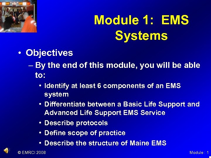 Module 1: EMS Systems • Objectives – By the end of this module, you