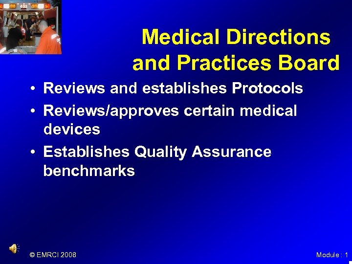 Medical Directions and Practices Board • Reviews and establishes Protocols • Reviews/approves certain medical