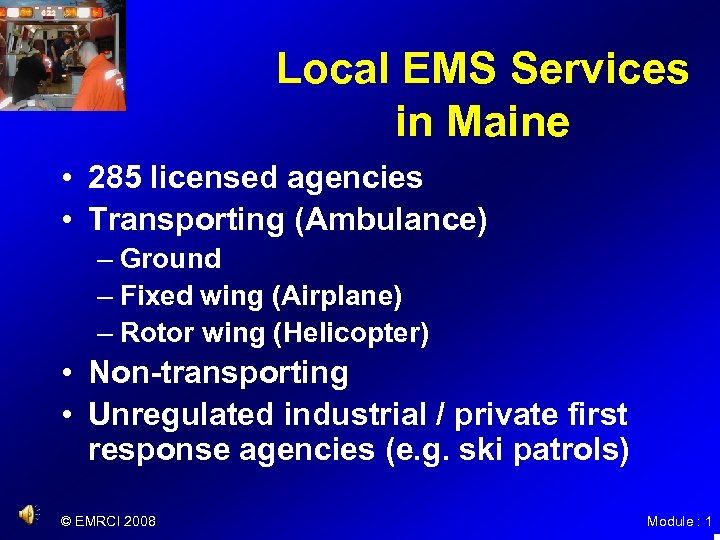 Local EMS Services in Maine • 285 licensed agencies • Transporting (Ambulance) – Ground