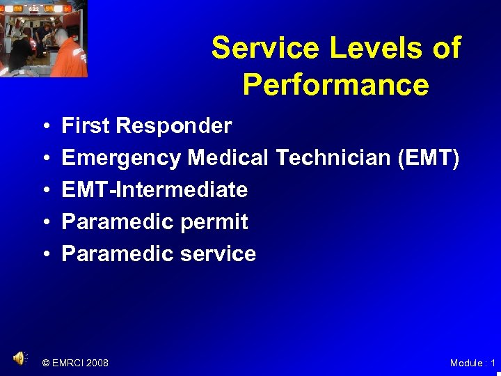 Service Levels of Performance • • • First Responder Emergency Medical Technician (EMT) EMT-Intermediate