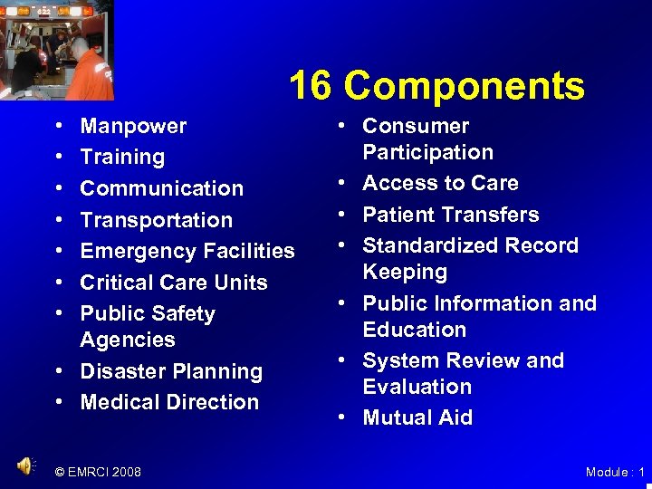 16 Components • • Manpower Training Communication Transportation Emergency Facilities Critical Care Units Public