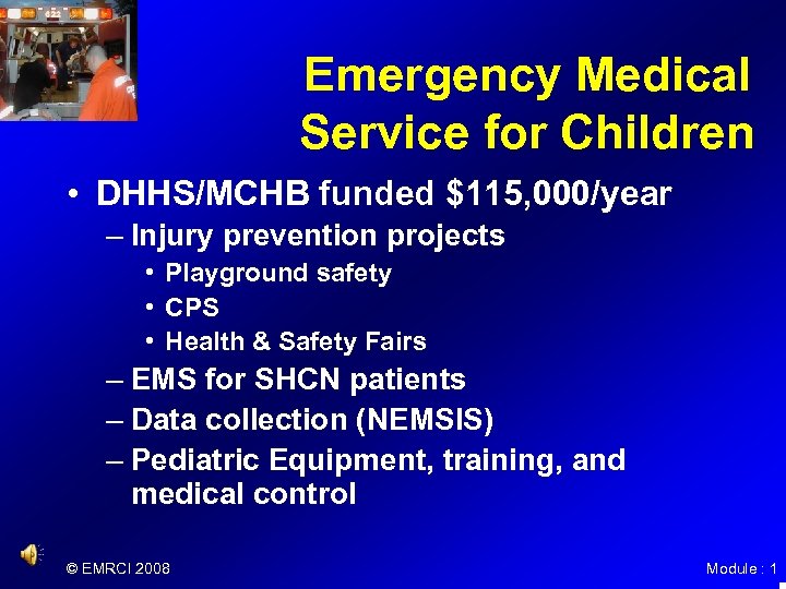 Emergency Medical Service for Children • DHHS/MCHB funded $115, 000/year – Injury prevention projects