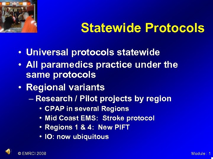 Statewide Protocols • Universal protocols statewide • All paramedics practice under the same protocols