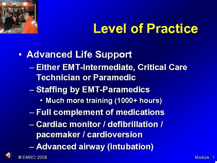 Level of Practice • Advanced Life Support – Either EMT-Intermediate, Critical Care Technician or