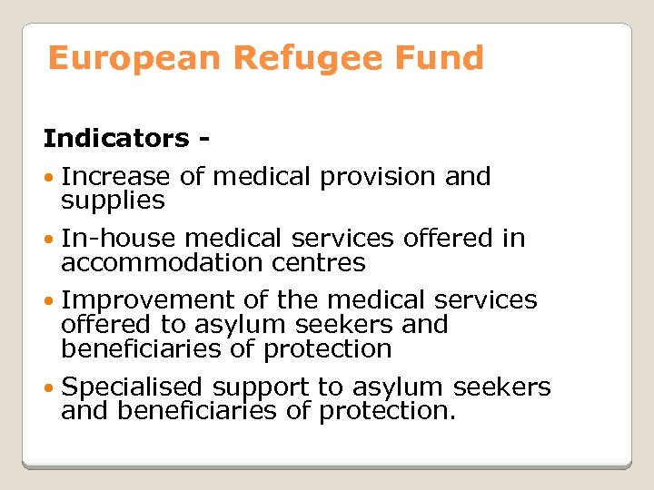 European Refugee Fund Indicators Increase of medical provision and supplies In-house medical services offered