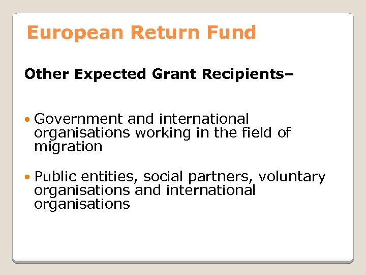 European Return Fund Other Expected Grant Recipients– Government and international organisations working in the