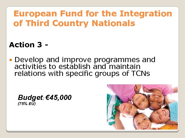 European Fund for the Integration of Third Country Nationals Action 3 Develop and improve