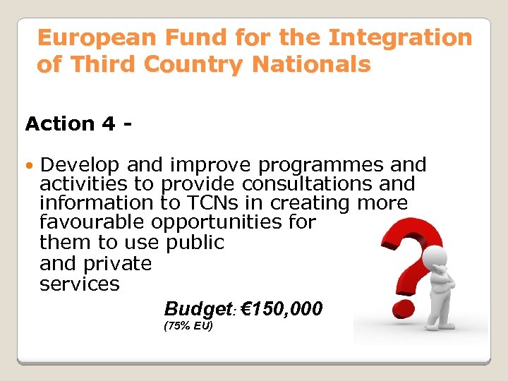 European Fund for the Integration of Third Country Nationals Action 4 Develop and improve
