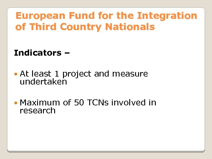 European Fund for the Integration of Third Country Nationals Indicators – At least 1