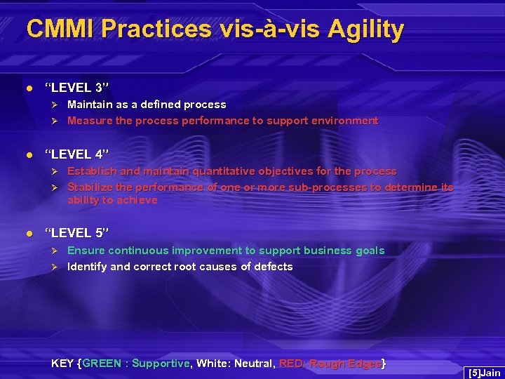 CMMI Practices vis-à-vis Agility l “LEVEL 3” Ø Ø l “LEVEL 4” Ø Ø