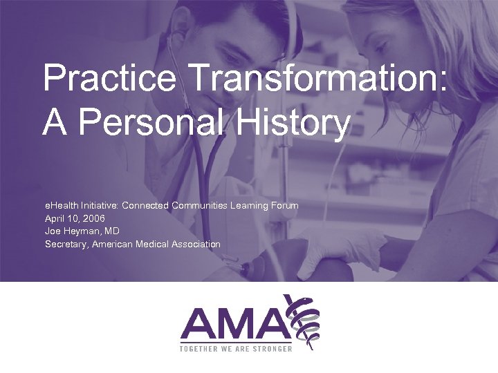 Practice Transformation: A Personal History e. Health Initiative: Connected Communities Learning Forum April 10,