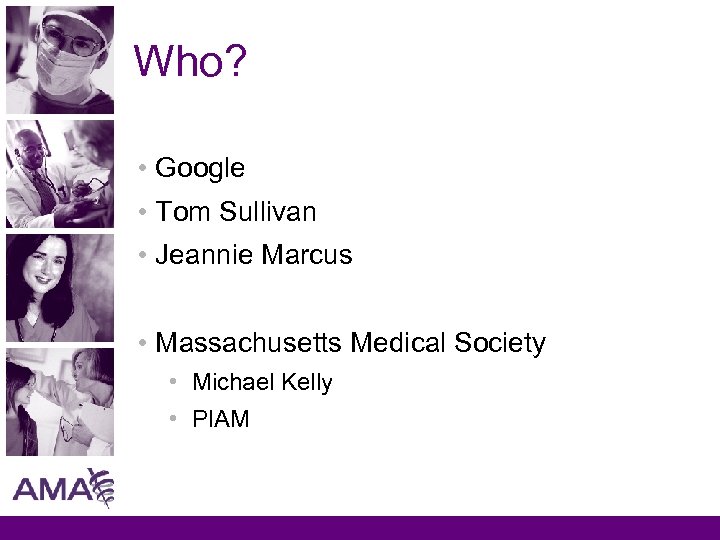 Who? • Google • Tom Sullivan • Jeannie Marcus • Massachusetts Medical Society •