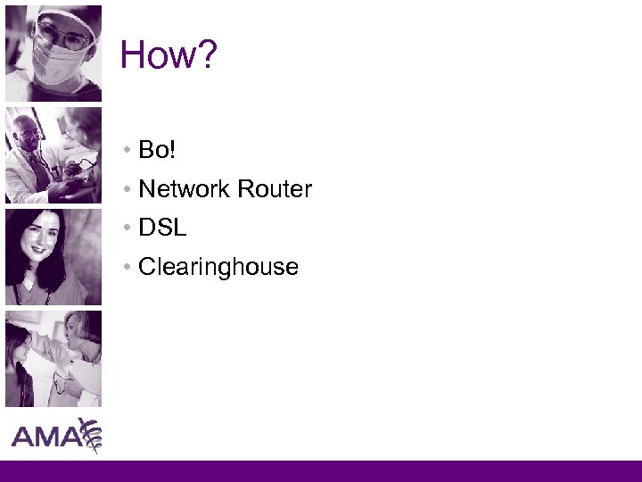 How? • Bo! • Network Router • DSL • Clearinghouse 