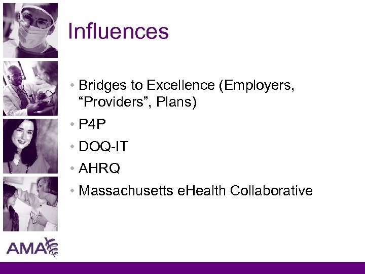 Influences • Bridges to Excellence (Employers, “Providers”, Plans) • P 4 P • DOQ-IT