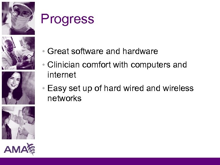 Progress • Great software and hardware • Clinician comfort with computers and internet •