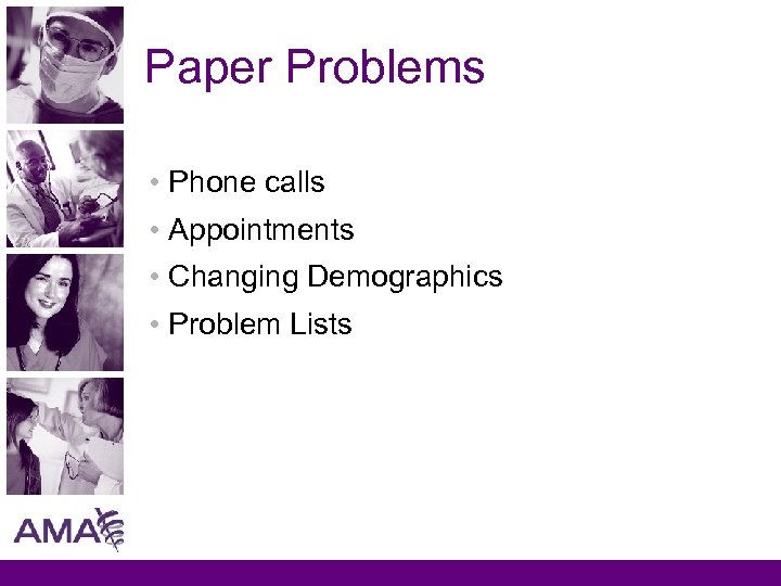 Paper Problems • Phone calls • Appointments • Changing Demographics • Problem Lists 