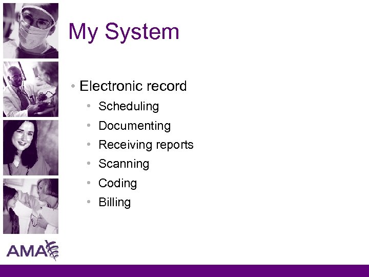 My System • Electronic record • Scheduling • Documenting • Receiving reports • Scanning