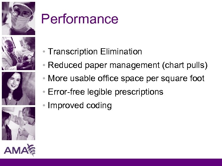 Performance • Transcription Elimination • Reduced paper management (chart pulls) • More usable office