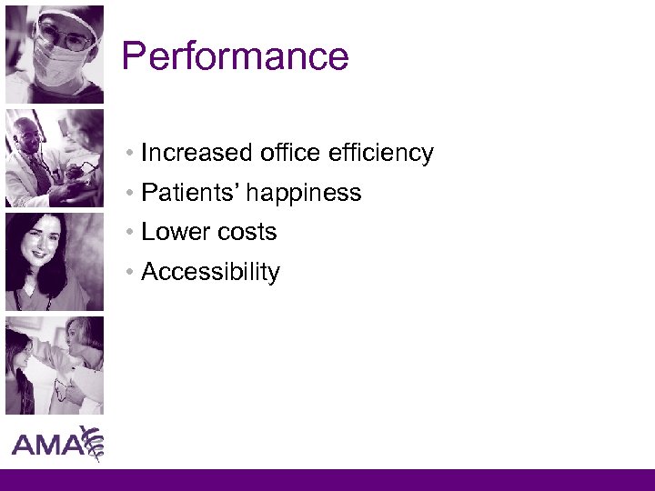 Performance • Increased office efficiency • Patients’ happiness • Lower costs • Accessibility 