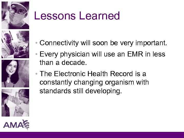 Lessons Learned • Connectivity will soon be very important. • Every physician will use