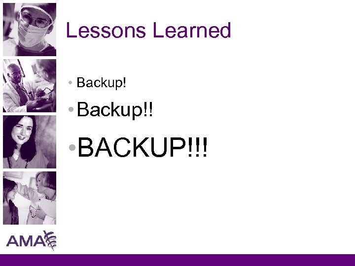 Lessons Learned • Backup!! • BACKUP!!! 