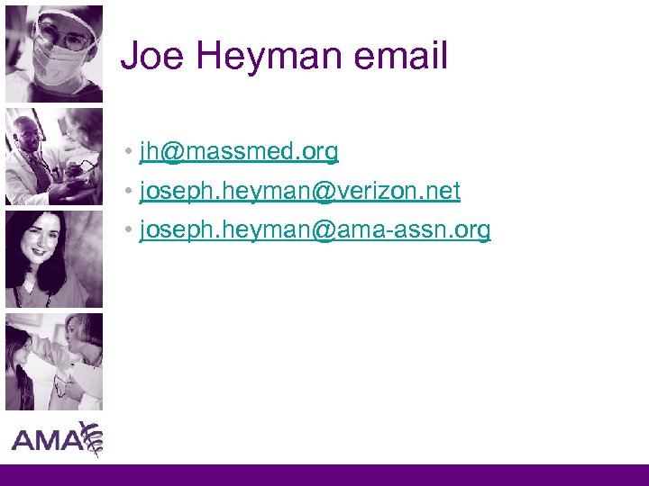 Joe Heyman email • jh@massmed. org • joseph. heyman@verizon. net • joseph. heyman@ama-assn. org