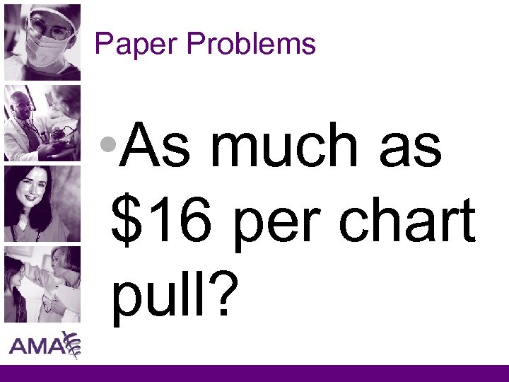 Paper Problems • As much as $16 per chart pull? 