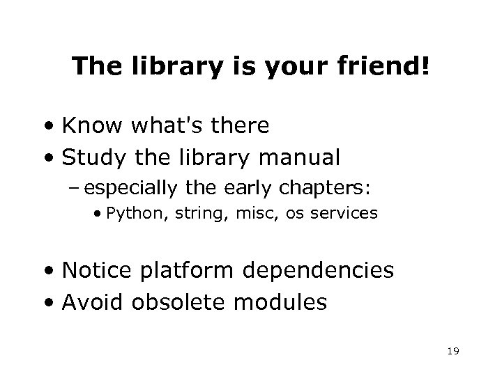 The library is your friend! • Know what's there • Study the library manual