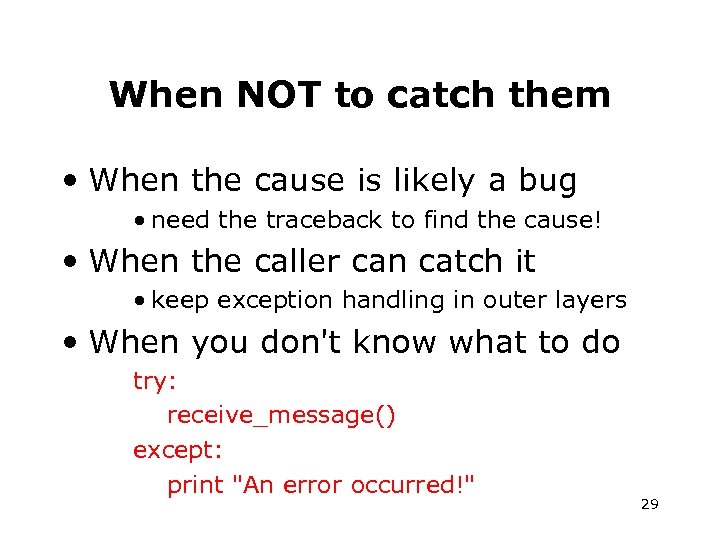 When NOT to catch them • When the cause is likely a bug •