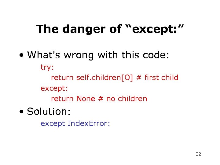 The danger of “except: ” • What's wrong with this code: try: return self.