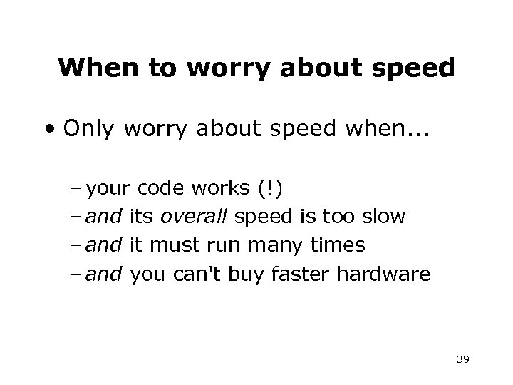 When to worry about speed • Only worry about speed when. . . –
