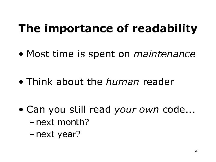 The importance of readability • Most time is spent on maintenance • Think about
