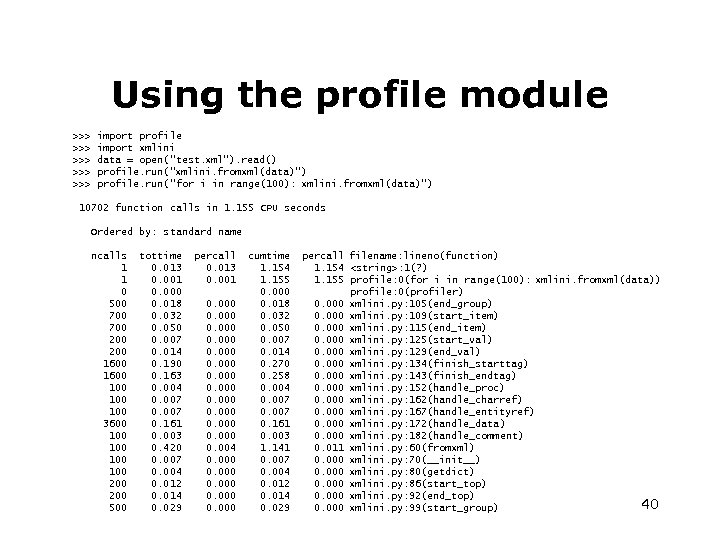 Using the profile module >>> >>> >>> import profile import xmlini data = open(