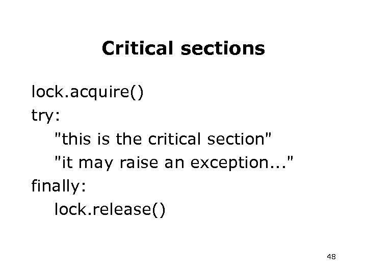 Critical sections lock. acquire() try: 