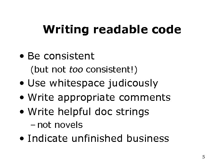 Writing readable code • Be consistent (but not too consistent!) • Use whitespace judicously