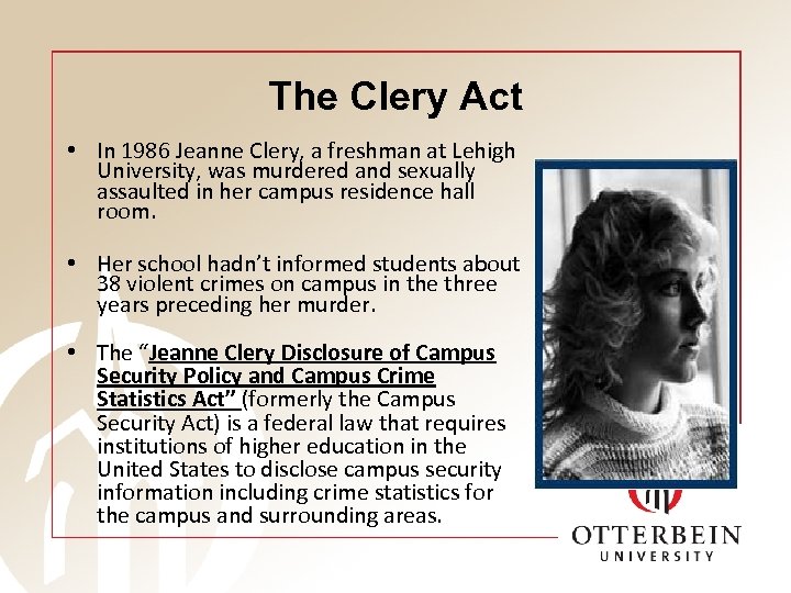 The Clery Act • In 1986 Jeanne Clery, a freshman at Lehigh University, was