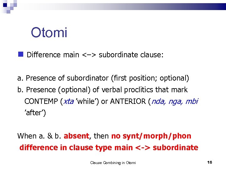 Otomi Difference main <–> subordinate clause: a. Presence of subordinator (first position; optional) b.