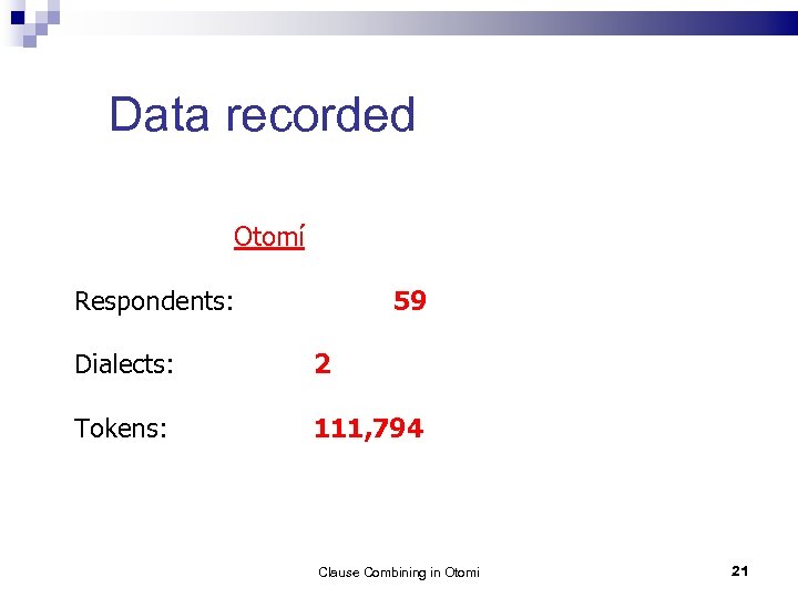 Data recorded Otomí Respondents: 59 Dialects: 2 Tokens: 111, 794 Clause Combining in Otomi