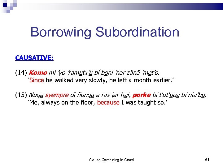 Borrowing Subordination CAUSATIVE: (14) Komo mi ’yo ’ramutx’u bí boni ’nar zänä ’met’o. ‘Since