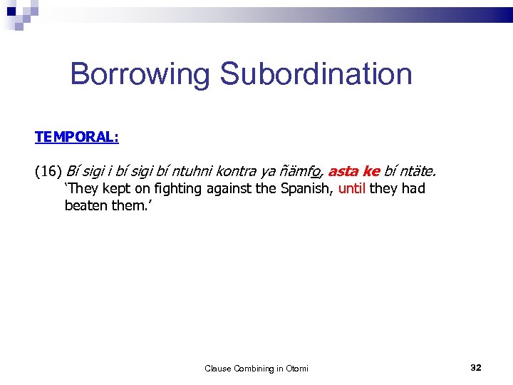 Borrowing Subordination TEMPORAL: (16) Bí sigi i bí sigi bí ntuhni kontra ya ñämfo,