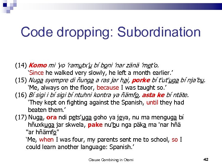 Code dropping: Subordination (14) Komo mi ’yo ’ramutx’u bí boni ’nar zänä ’met’o. ‘Since