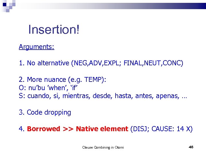Insertion! Arguments: 1. No alternative (NEG, ADV, EXPL; FINAL, NEUT, CONC) 2. More nuance