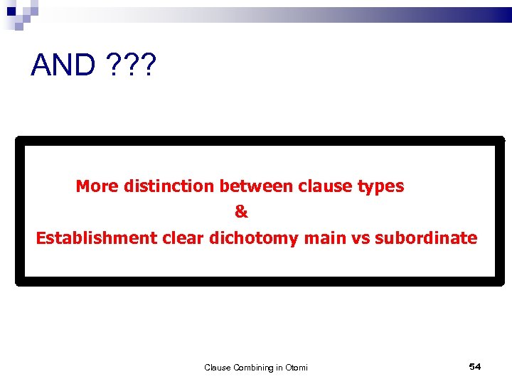 AND ? ? ? More distinction between clause types & Establishment clear dichotomy main
