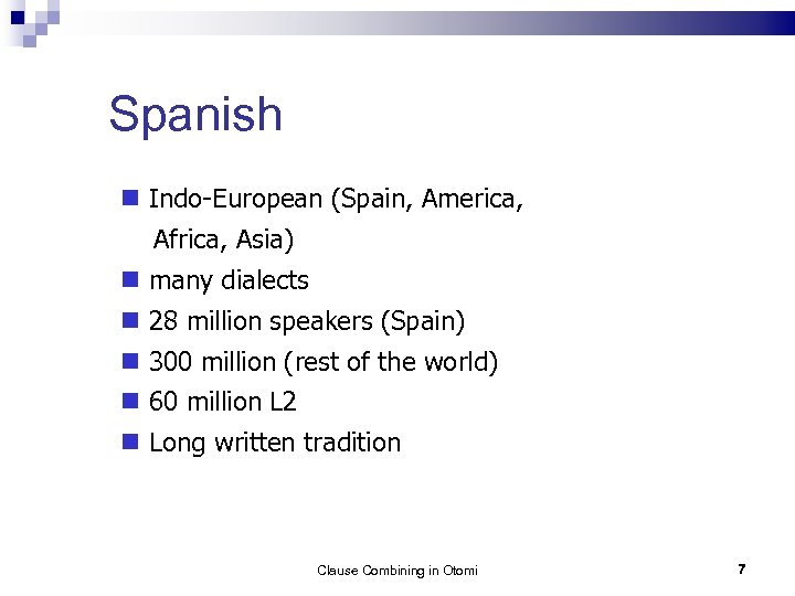 Spanish Indo-European (Spain, America, Africa, Asia) many dialects 28 million speakers (Spain) 300 million