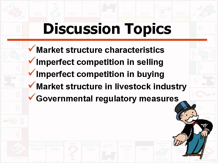 Discussion Topics üMarket structure characteristics üImperfect competition in selling üImperfect competition in buying üMarket